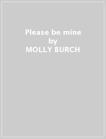 Please be mine - MOLLY BURCH