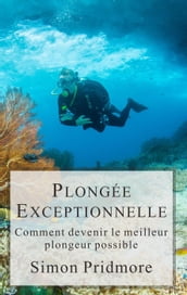 Plongée Exceptionnelle - Comment devenir le meilleur plongeur possible
