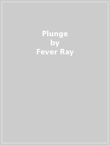 Plunge - Fever Ray