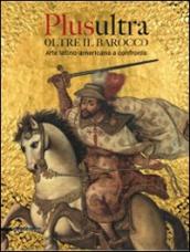 Plusultra. Oltre il barocco. Arte latino-americana a confronto. (Brescia, 4 dicembre 2009-27 giugno 2010)