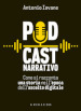 Podcast narrativo. Come si racconta una storia nell epoca dell ascolto digitale
