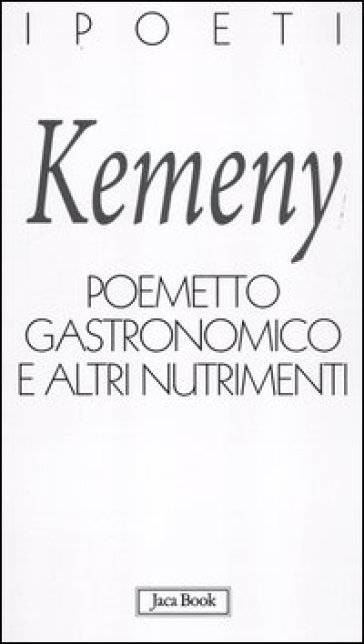 Poemetto gastronomico e altri nutrimenti - Tomaso Kemeny