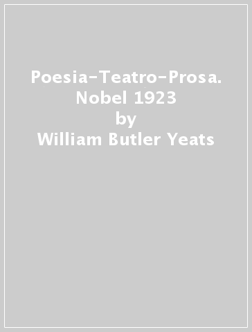 Poesia-Teatro-Prosa. Nobel 1923 - William Butler Yeats