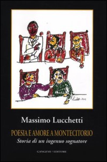 Poesia e amore a Montecitorio. Storia di un ingenuo sognatore - Massimo Lucchetti