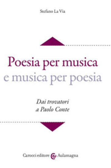 Poesia per musica e musica per poesia. Dai trovatori a Paolo Conte. Con CD-ROM - Stefano La Via