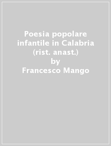 Poesia popolare infantile in Calabria (rist. anast.) - Francesco Mango