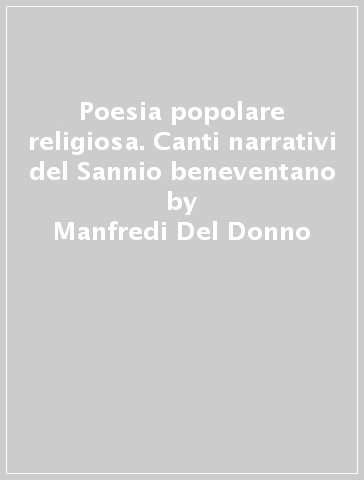 Poesia popolare religiosa. Canti narrativi del Sannio beneventano - Manfredi Del Donno