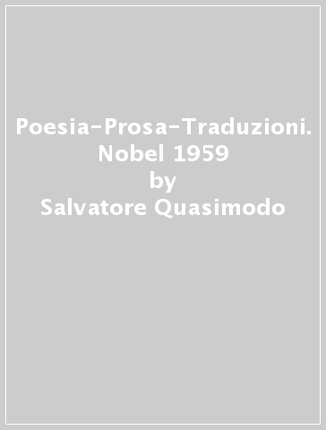 Poesia-Prosa-Traduzioni. Nobel 1959 - Salvatore Quasimodo