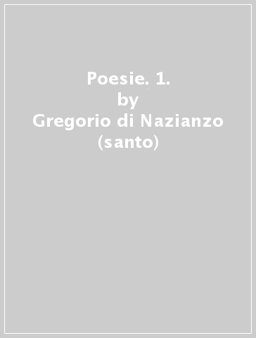 Poesie. 1. - Gregorio di Nazianzo (santo)