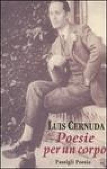 Poesie per un corpo. Testo spagnolo a fronte - Luis Cernuda