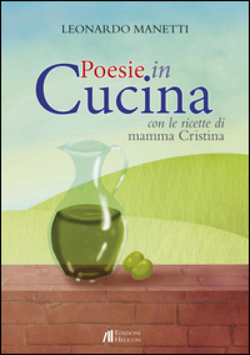 Poesie in cucina. Con le ricette di mamma Cristiana - Leonardo Manetti