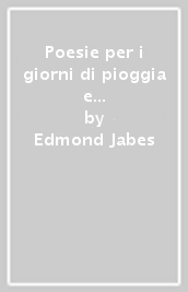 Poesie per i giorni di pioggia e di sole e altri scritti