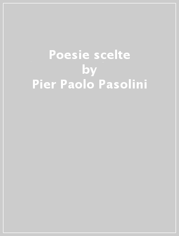 Poesie scelte - Pier-Paolo Pasolini