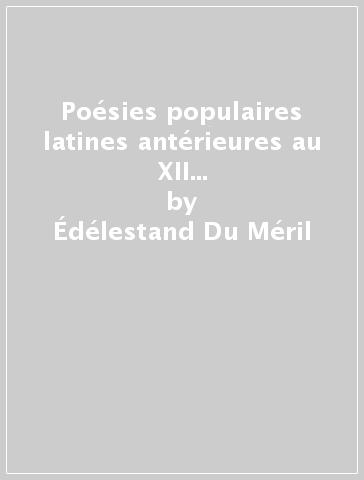 Poésies populaires latines antérieures au XII siècle (rist. anast. Paris, 1843) - Édélestand Du Méril