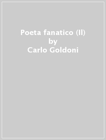 Poeta fanatico (Il) - Carlo Goldoni