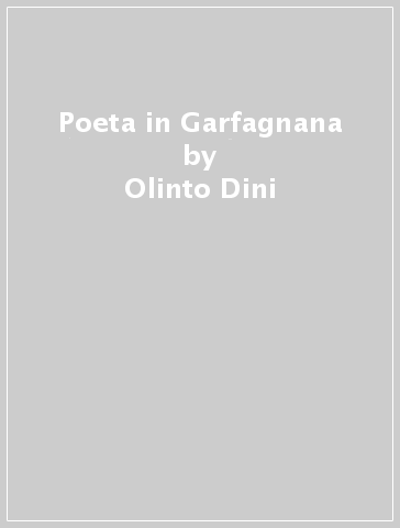 Poeta in Garfagnana - Olinto Dini