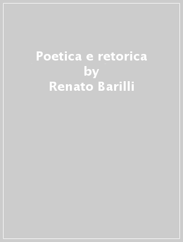 Poetica e retorica - Renato Barilli