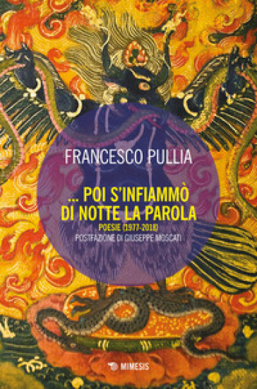 Poi s'infiammò di notte la parola. Poesie (1977-2018) - Francesco Pullia