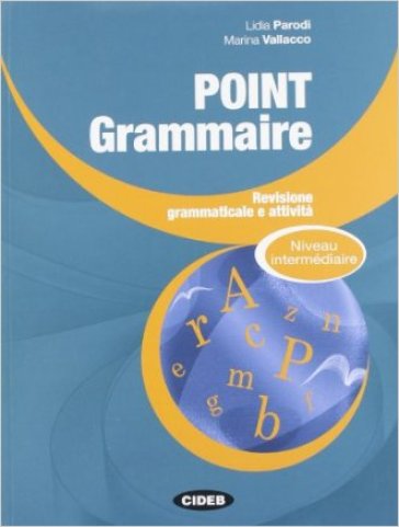 Point grammaire. Intermédiaire. Per le Scuole superiori - Lidia Parodi - Marina Vallacco