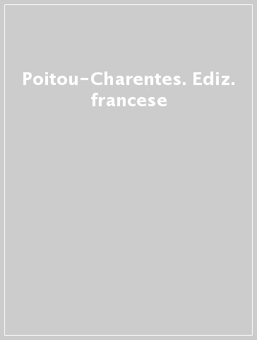 Poitou-Charentes. Ediz. francese