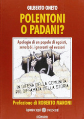 Polentoni o padani? Apologia di un popolo di egoisti xenofobi ignoranti ed evasori