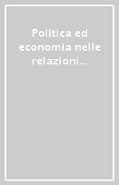 Politica ed economia nelle relazioni internazionali dell Italia del secondo dopoguerra. Studi in ricordo di Sergio Angelini
