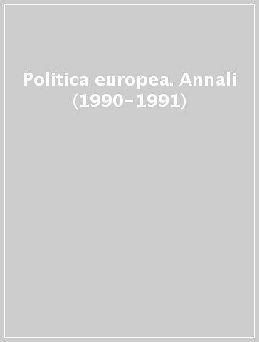 Politica europea. Annali (1990-1991)