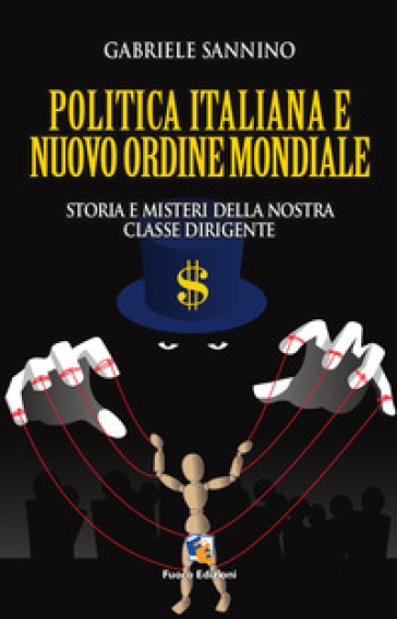 Politica italiana e nuovo ordine mondiale. Vizi e misteri della nostra classe dirigente - Gabriele Sannino
