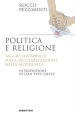 Politica e religione. Saggio filosofico sulla secolarizzazione nella modernità