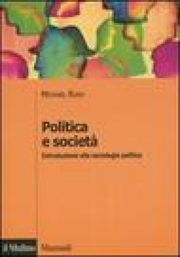 Politica e società. Introduzione alla sociologia politica - Michael Rush