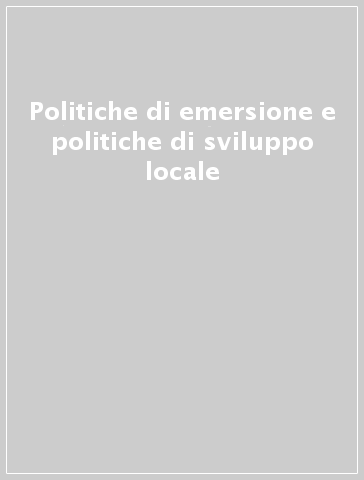 Politiche di emersione e politiche di sviluppo locale