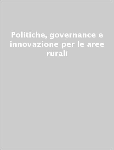 Politiche, governance e innovazione per le aree rurali