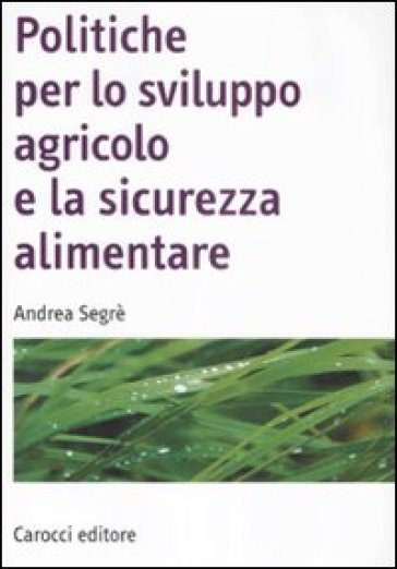 Politiche per lo sviluppo agricolo e la sicurezza alimentare - Andrea Segrè - Segrè