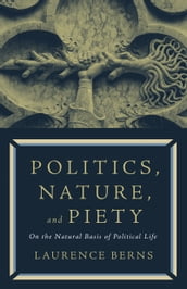 Politics, Nature, and Piety: On the Natural Basis of Political Life
