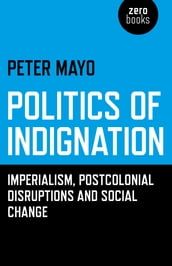Politics of Indignation: Imperialism, Postcolonial Disruptions and Social Change.