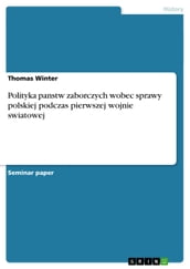 Polityka panstw zaborczych wobec sprawy polskiej podczas pierwszej wojnie swiatowej