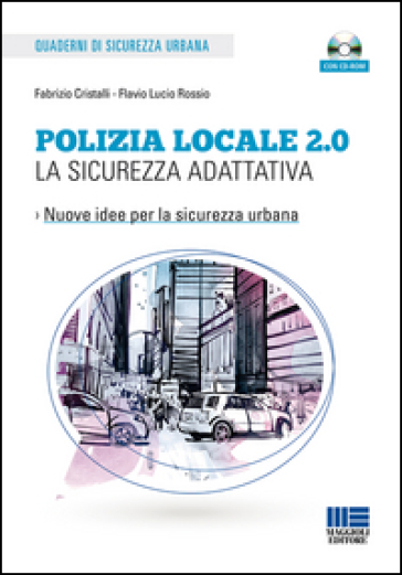 Polizia locale 2.0. La sicurezza adattativa. Con CD-ROM - Fabrizio Cristalli - Flavio Lucio Rossio