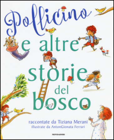 Pollicino e altre storie del bosco - Tiziana Merani - Antongionata Ferrari