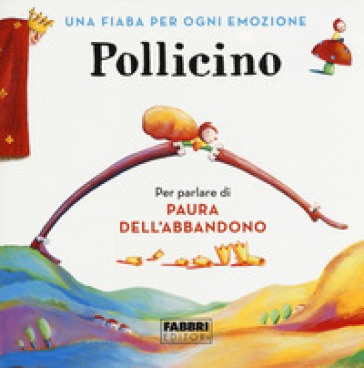 Pollicino. Una fiaba per ogni emozione. Ediz. a colori - Antonella Antonelli - Laura Locatelli