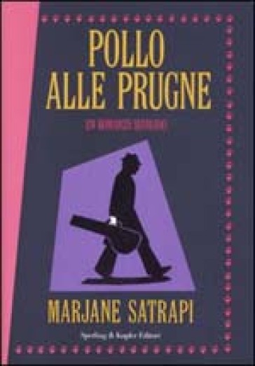 Pollo alle prugne. Un romanzo iraniano - Marjane Satrapi