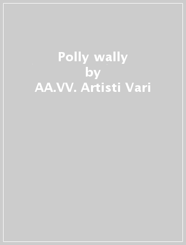 Polly wally - AA.VV. Artisti Vari