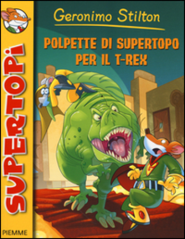 Polpette di supertopo per il T-Rex - Geronimo Stilton