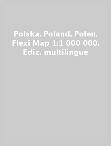 Polska. Poland. Polen. Flexi Map 1:1 000 000. Ediz. multilingue