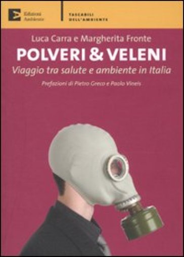 Polveri & veleni. Viaggio tra salute e ambiente in Italia - Luca Carra - Margherita Fronte