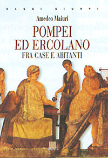 Pompei ed Ercolano fra case e abitanti - Amedeo Maiuri