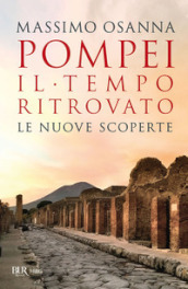 Pompei. Il tempo ritrovato. Le nuove scoperte