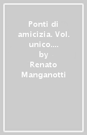 Ponti di amicizia. Vol. unico. Ediz. leggera. Per la Scuola media. Con ebook. Con espansione online. Con DVD-ROM