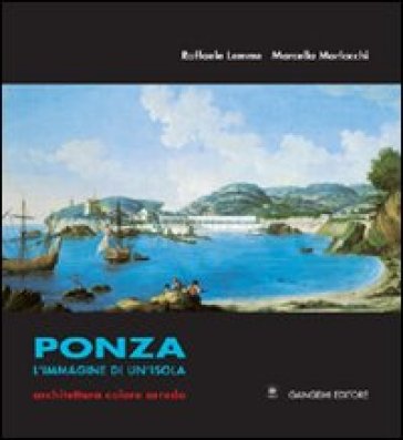 Ponza. L'immagine di un'isola. Architettura colore arredo - Marcella Morlacchi - Raffaele Lemme