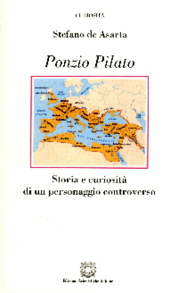 Ponzio Pilato. Storia e curiosità di un personaggio controverso - Stefano De Asarta