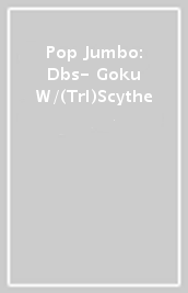 Pop Jumbo: Dbs- Goku W/(Trl)Scythe